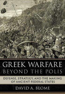 Greek Warfare Beyond the Polis(English, Electronic book text, Blome David A.)
