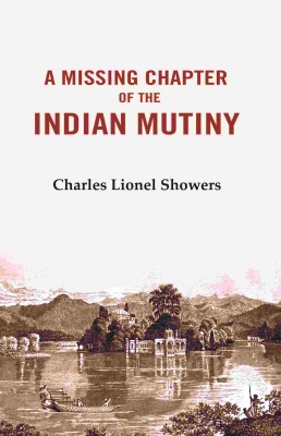 A Missing Chapter of The Indian Mutiny [Hardcover](Hardcover, Charles Lionel Showers)