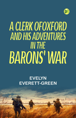 A Clerk of Oxford, and His Adventures in the Barons' War(Paperback, Evelyn Everett-Green)