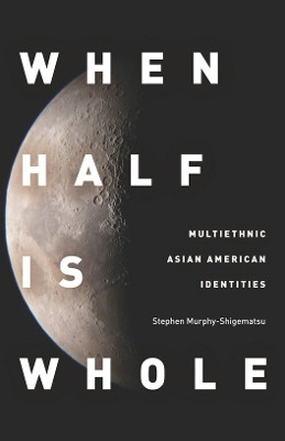When Half Is Whole(English, Electronic book text, Murphy-Shigematsu Stephen)