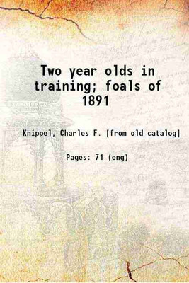 Two year olds in training; foals of 1891 1893 [Hardcover](Hardcover, Knippel, Charles F.)