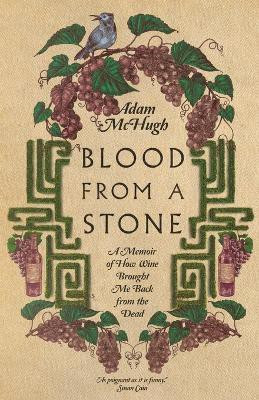 Blood From a Stone - A Memoir of How Wine Brought Me Back from the Dead(English, Paperback, Mchugh Adam S.)