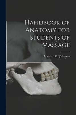 Handbook of Anatomy for Students of Massage(English, Paperback, Bjoerkegren Margaret E)