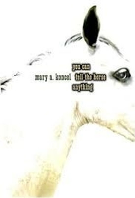 You Can Tell the Horse Anything(English, Paperback, Koncel Mary A.)