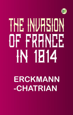 The Invasion of France in 1814(Paperback, Erckmann-Chatrian)