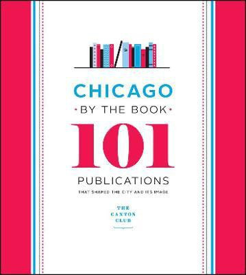 Chicago by the Book(English, Hardcover, Caxton Club)
