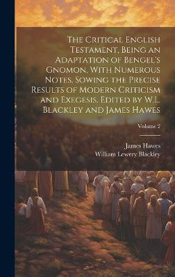 The Critical English Testament, Being an Adaptation of Bengel's Gnomon, With Numerous Notes, Sowing the Precise Results of Modern Criticism and Exegesis. Edited by W.L. Blackley and James Hawes; Volume 2(English, Hardcover, Blackley William Lewery)
