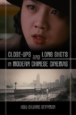 Close-ups and Long Shots in Modern Chinese Cinemas(English, Hardcover, Deppman Hsiu-Chuang)