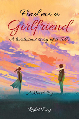 Find Me A Girlfriend(English, Paperback, Dey Rohit)