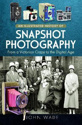 An Illustrated History of Snapshot Photography(English, Hardcover, Wade John)