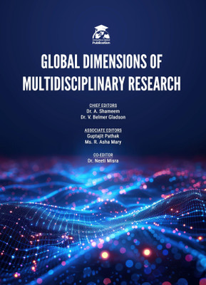 GLOBAL DIMENSIONS OF MULTIDISCIPLINARY RESEARCH | Innovative Global Publication(Paperback, Dr. A. Shameem, Dr. V. Belmer Gladson, Guptajit Pathak, Ms. R. Asha Mary, Dr. Neeti Misra) GLOBAL DIMENSIONS OF MULTIDISCIPLINARY RESEARCH | Innovative Global Publication(Paperback, Dr. A. Shameem, Dr. V. Belmer Gladson, Guptajit Pathak, Ms. R. Asha Mary, Dr. Neeti Misra)