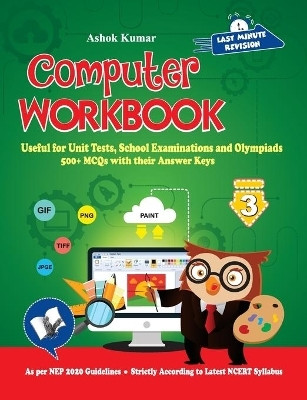 Computer Workbook Class 3  - Useful for Unit Tests, School Examinations and Olympiads(English, Paperback, Kumar Ashok)
