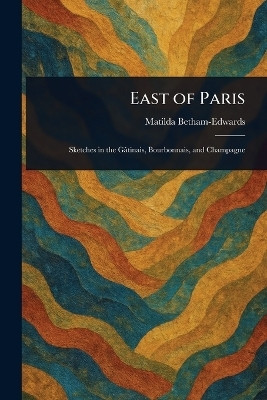 East of Paris(English, Paperback, Betham-Edwards Matilda)
