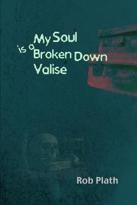 My Soul Is A Broken Down Valise(English, Paperback, Plath Rob)