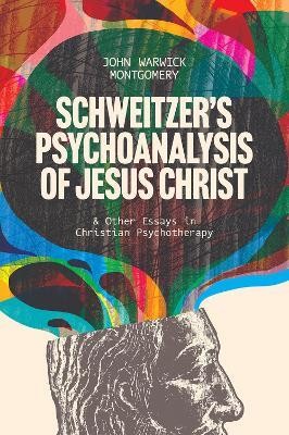 Schweitzer's Psychoanalysis of Jesus Christ(English, Paperback, Montgomery John Warwick)