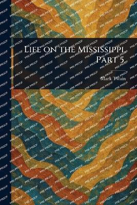 Life on the Mississippi, Part 5.(English, Paperback, Twain Mark)