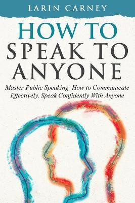 How to Speak to Anyone(English, Paperback, Carney Larin)