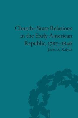 Church-State Relations in the Early American Republic, 1787-1846(English, Hardcover, Kabala James S)