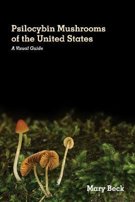 Psilocybin Mushrooms of The United States(English, Paperback, Beck Mary)