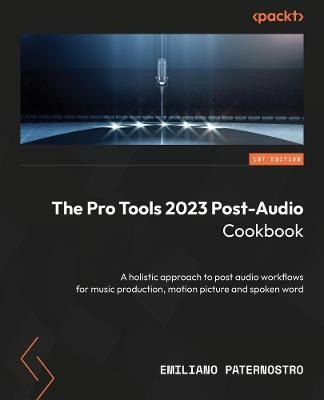 The Pro Tools 2023 Post-Audio Cookbook(English, Paperback, Paternostro Emiliano)
