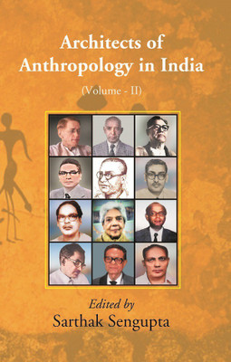 Architects of Anthropology in India Volume 2nd(Hardcover, Edited by:- Sarthak Sengupta)