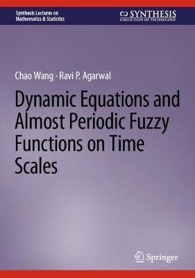 Dynamic Equations and Almost Periodic Fuzzy Functions on Time Scales(English, Hardcover, Wang Chao)