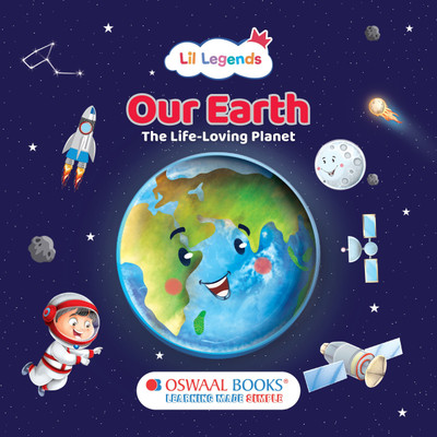Oswaal Lil Legends Our Earth: The Life-Loving Planet - Fun & Illustrated Space Book for Kids Age 3+ | Learn About Planet Earth with Bright Pictures & Simple Facts | Early Science Learning for Toddlers & Preschoolers(Paperback, Oswaal Editorial Board)