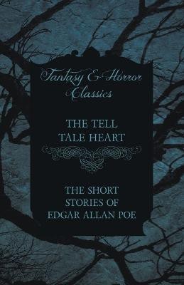 The Tell Tale Heart - The Short Stories of Edgar Allan Poe (Fantasy and Horror Classics)(English, Paperback, Poe Edgar Allan)