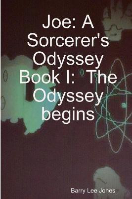 Joe: A Sorcerer's Odyssey Book I: the Odyssey Begins(English, Paperback, Jones Barry Lee)