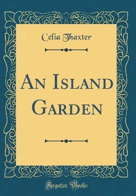 An Island Garden (Classic Reprint)(English, Hardcover, Thaxter Celia)