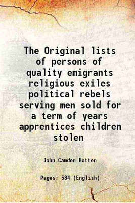 The Original lists of persons of quality emigrants religious exiles political rebels serving men sold for a term of years apprentices children stolen 1874 [Hardcover](Hardcover, John Camden Hotten)