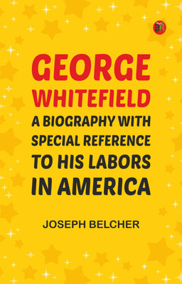 George Whitefield: A Biography, with special reference to his labors in America(Paperback, Joseph Belcher)
