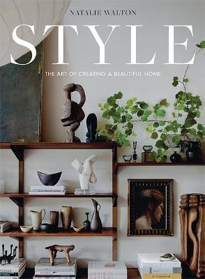 Style: The Art of Creating a Beautiful Home(English, Hardcover, Walton Natalie)