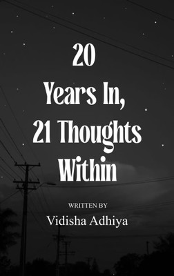 20 Years In, 21 Thoughts Within - Poems from a Mind Growing, Glowing, and Knowing(Paperback, Vidisha Adhiya)