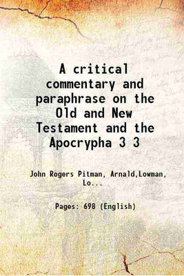A critical commentary and paraphrase on the Old and New Testament and the Apocrypha Volume 3 1822 [Hardcover](Hardcover, John Rogers Pitman, Arnald,Lowman, Lowth,Patrick,Whitby)