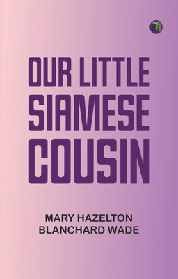 Our Little Siamese Cousin(Paperback, Mary Hazelton Blanchard Wade)