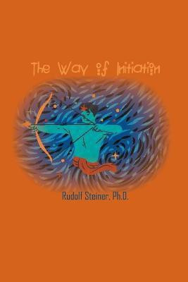 The Way of Initiation(English, Paperback, Steiner Rudolf)