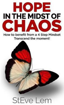 HOPE in the Midst of Chaos - How to Benefit from a 4 Step Mindset(English, Paperback, Lem StEve)