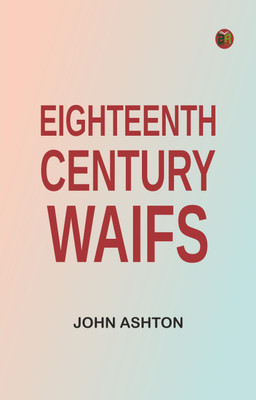 Eighteenth Century Waifs(Paperback, John Ashton)