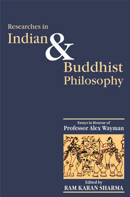 Researches in Indian and Buddhist Philosophy: Volume in Honour of Prof. Alex Wayman(Hardcover, Ram Karan Sharma)