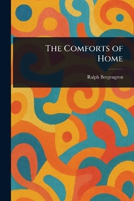 The Comforts of Home(English, Paperback, Bergengren Ralph)