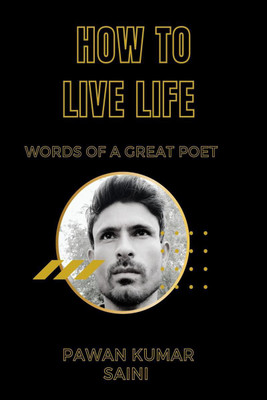 How To Live Life  - Words Of Great Poet(English, Paperback, Pawan Kumar Saini)