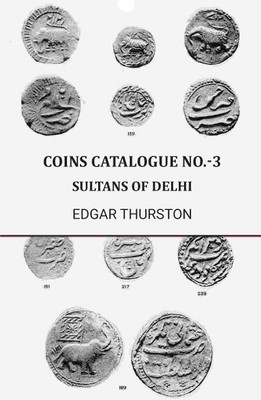 Coins catalogue No.-3: Sultans of Delhi(Paperback, Edgar Thurston)