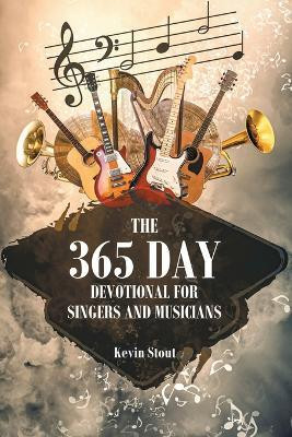 The 365 Day Devotional For Singers And Musicians(English, Paperback, Stout Kevin)