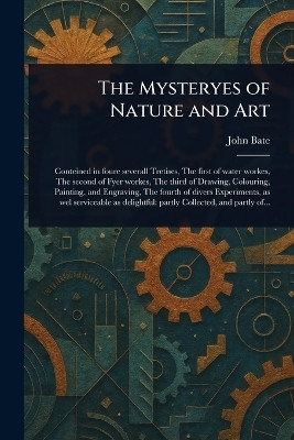 The Mysteryes of Nature and Art(English, Paperback, Bate John)