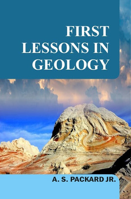 First Lessons in Geology(Hardcover, A.S. Packard)
