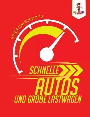 Schnelle Autos und Grosse Lastwagen(German, Paperback, Coloring Bandit)