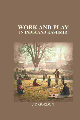Work and Play: In India and Kashmir(Paperback, J. D. Gordon)