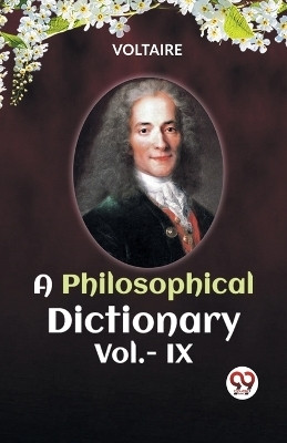 A PHILOSOPHICAL DICTIONARY VOL. IX (Edition2023)(English, Paperback, Voltaire)