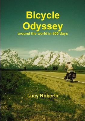 Bicycle Odyssey - Around the World in 800 Days(English, Paperback, Roberts Lucy)